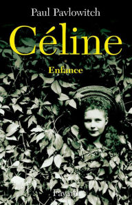 Title: Céline, tome 1: Enfance, Author: Paul Pavlowitch
