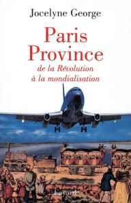 Title: Paris Province: De la Révolution à la mondialisation, Author: Jocelyne George
