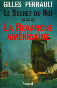 Title: Le Secret du Roi: La Revanche américaine, Author: Gilles Perrault