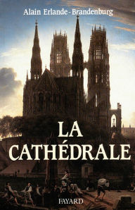 Title: La Cathédrale, Author: Alain Erlande-Brandenburg