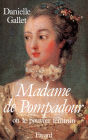Madame de Pompadour: Ou le pouvoir féminin