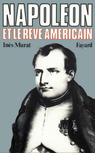 Title: Napoléon et le rêve américain, Author: Inès Murat