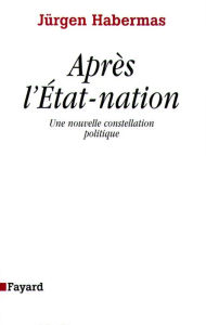 Title: Après l'Etat-nation: Une nouvelle constellation politique, Author: Jnrgen Habermas