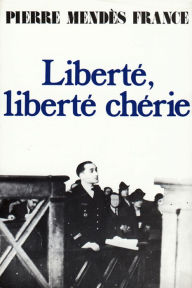 Title: Liberté, liberté chérie, Author: Pierre Mendès-France