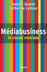 Title: Médiabusiness: Le nouvel eldorado, Author: Danièle Granet