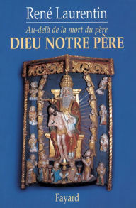 Title: Dieu notre père: Au-delà de la mort du père, Author: Abbé René Laurentin