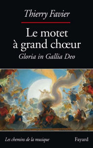 Title: Le motet à grand choeur, Author: Thierry Favier