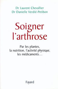 Title: Soigner l'arthrose: Par les plantes, la nutrition, l'activité physique, les médicaments..., Author: Danielle Verdier-Petibon