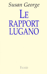 Title: Le rapport Lugano, Author: Susan George