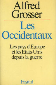 Title: Les Occidentaux: Les pays d'Europe et les Etats-Unis depuis la guerre, Author: Alfred Grosser