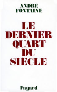 Title: Le Dernier Quart du siècle, Author: André Fontaine