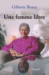 Title: Une femme libre, Author: Gilberte Beaux