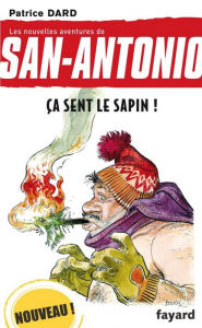 Title: Ça sent le sapin !: Les nouvelles aventures de San Antonio, Author: Patrice Dard