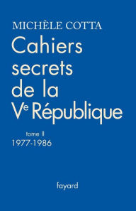 Title: Cahiers secrets de la Ve République, tome 2 (1977-1988), Author: Michèle Cotta