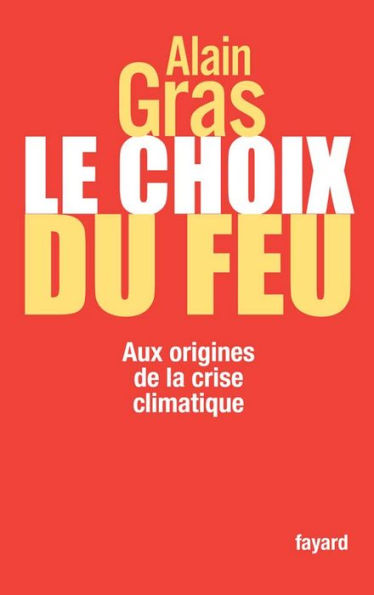 Le choix du feu: Aux origines de la crise climatique