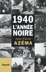 Title: 1940, l'année noire: De la débandade au trauma, Author: Jean-Pierre Azéma