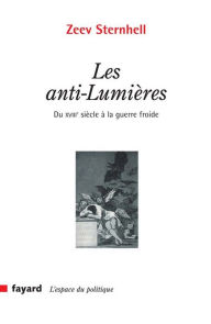 Title: Les anti-Lumières: du XVIIIe siècle à la guerre froide, Author: Zeev Sternhell