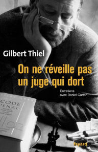 Title: On ne réveille pas un juge qui dort: Entretiens avec Daniel Carton, Author: Gilbert Thiel