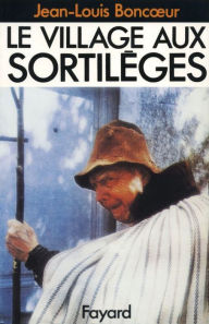 Title: Le Village aux sortilèges, Author: Jean-Louis Boncoeur