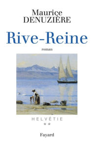 Title: Helvétie T.2 Rive-Reine, Author: Maurice Denuzière