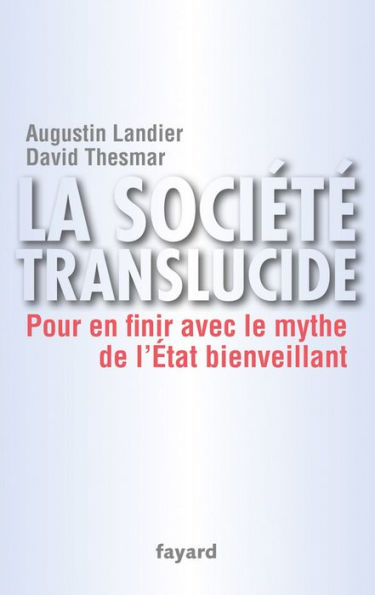 La société translucide: Pour en finir avec le mythe de l'État bienveillant