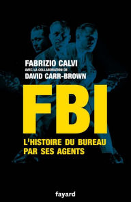Title: FBI: L'histoire du Bureau par ses agents, Author: Fabrizio Calvi