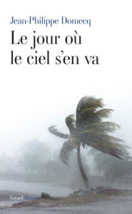 Title: Le jour où le ciel s'en va, Author: Jean-Philippe Domecq