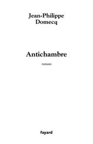 Title: Antichambre, Author: Jean-Philippe Domecq