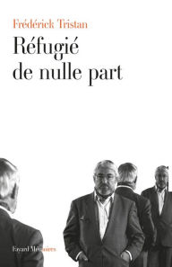 Title: Réfugié de nulle-part, Author: Frédérick Tristan