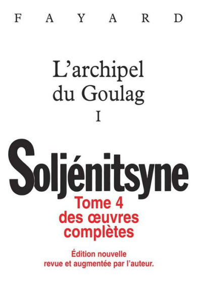 Oeuvres complètes tome 4 L'archipel du Goulag tome 1