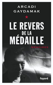 Title: Le revers de la médaille: Mémoires, Author: Arcadi Gaydamak