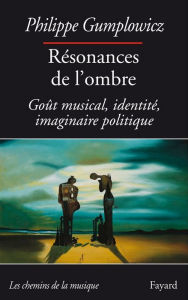 Title: Résonances de l'ombre: Goût musical, identité, imaginaire politique, Author: Philippe Gumplowicz