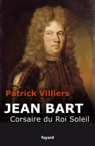 Title: Jean Bart: Corsaire du Roi Soleil, Author: Patrick Villiers