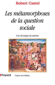 Title: Les Métamorphoses de la question sociale: Une chronique du salariat, Author: Robert Castel