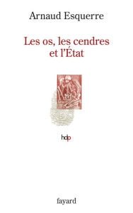 Title: Les os, les cendres et l'Etat, Author: Arnaud Esquerre