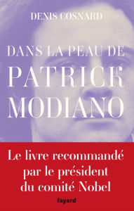 Title: Dans la peau de Patrick Modiano, Author: Denis Cosnard