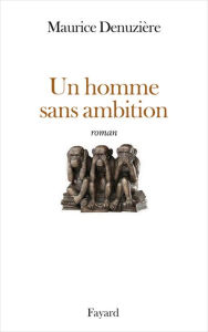 Title: Un homme sans ambition, Author: Maurice Denuzière