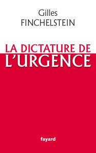 Title: La dictature de l'urgence, Author: Gilles Finchelstein