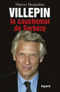 Title: Villepin, le cauchemar de Sarkozy, Author: Thierry Desjardins