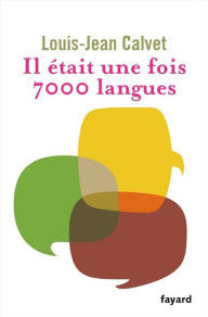 Title: Il était une fois 7000 langues, Author: Louis-Jean Calvet