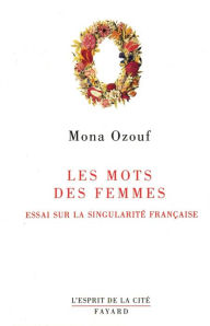 Title: Les Mots des femmes: Essai sur la singularité française, Author: Mona Ozouf