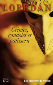 Title: Crimes, gondoles et pâtisseries, Author: Loredan