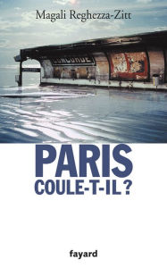 Title: Paris coule-t-il ?, Author: Magali Reghezza-Zitt