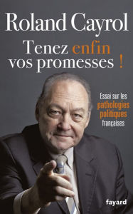Title: Tenez enfin vos promesses !, Author: Roland Cayrol