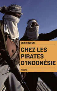 Title: Chez les pirates d'Indonésie, Author: Eric Frecon