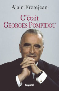 Title: C'était Georges Pompidou, Author: Alain Frèrejean