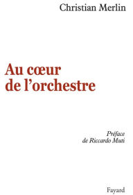 Title: Au coeur de l'orchestre, Author: Christian Merlin