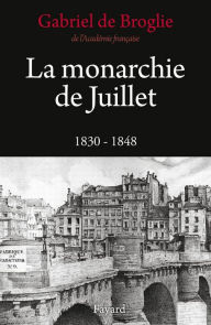 Title: La Monarchie de Juillet, Author: Gabriel de Broglie