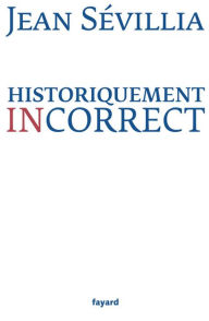 Title: Historiquement incorrect, Author: Jean Sévillia