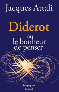 Title: Diderot: ou le bonheur de penser, Author: Jacques Attali